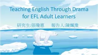 Teaching English Through Drama for EFL Adult Learners