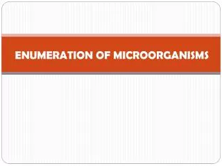 ENUMERATION OF MICROORGANISMS