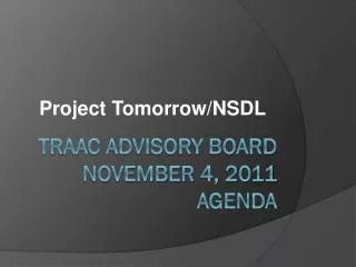 TRAAC Advisory Board November 4, 2011 Agenda