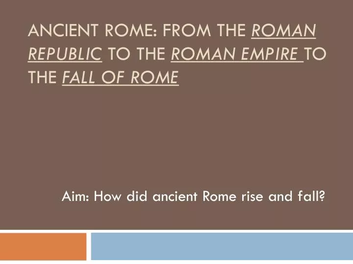 ancient rome from the roman republic to the roman empire to the fall of rome