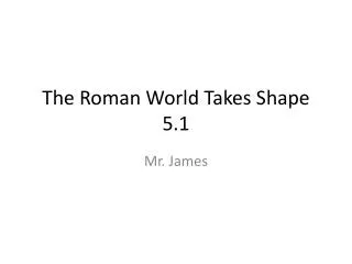 The Roman World Takes Shape 5.1