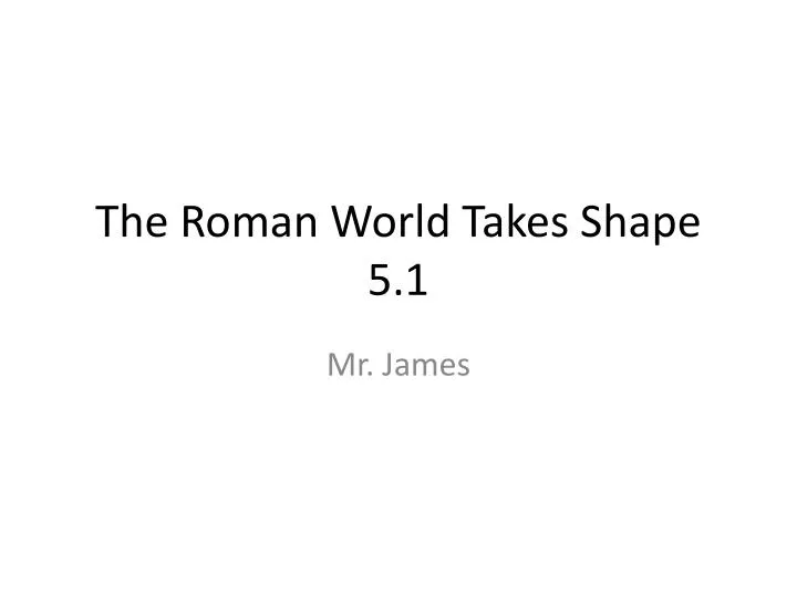 the roman world takes shape 5 1