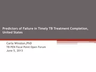 Predictors of Failure in Timely TB Treatment C ompletion , United States