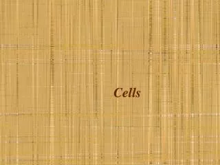 Cells