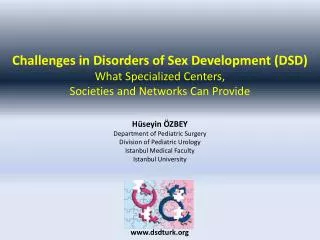Challenges in Disorders of Sex Development (DSD ) What Specialized Centers,