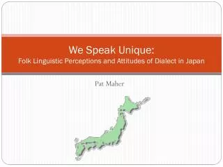 We Speak Unique: Folk Linguistic Perceptions and Attitudes of Dialect in Japan