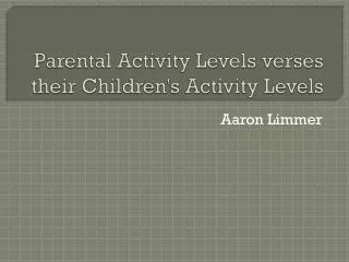 Parental Activity Levels verses their Children's Activity Levels