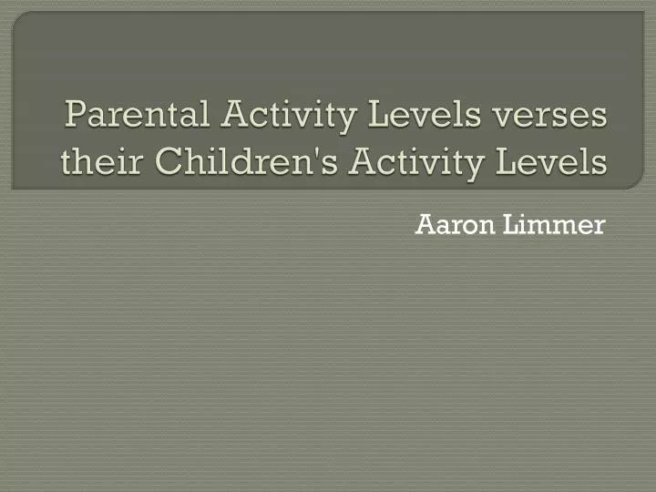 parental activity levels verses their children s activity levels