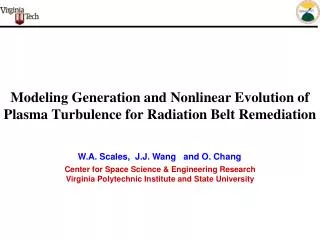 Modeling Generation and Nonlinear Evolution of Plasma Turbulence for Radiation Belt Remediation