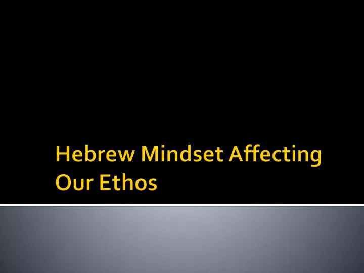 hebrew mindset affecting our ethos