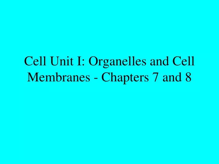 cell unit i organelles and cell membranes chapters 7 and 8
