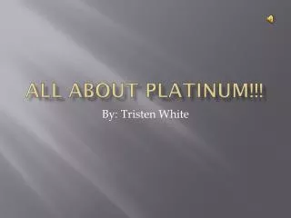 All About Platinum!!!