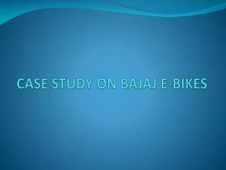 CASE STUDY ON BAJAJ E-BIKES