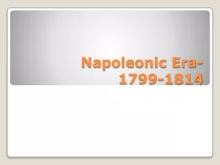 Napoleonic Era- 1799-1814