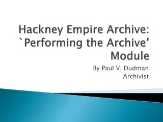 Hackney Empire Archive: `Performing the Archive’ Module