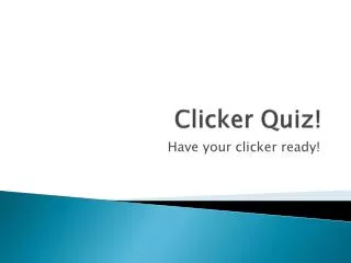 Clicker Quiz!