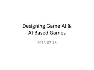 Designing Game AI &amp; AI Based Games