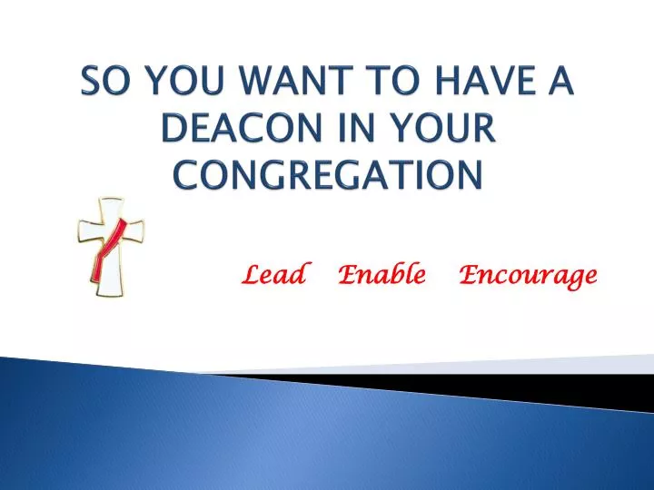 so you want to have a deacon in your congregation