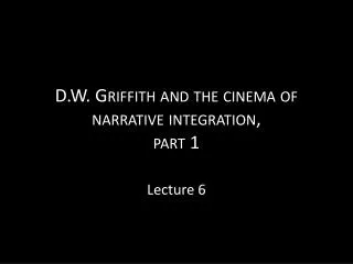 D.W. Griffith and the cinema of narrative integration, part 1