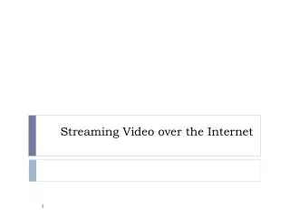 Streaming Video over the Internet