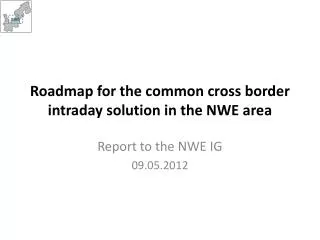 Roadmap for the common cross border intraday solution in the NWE area