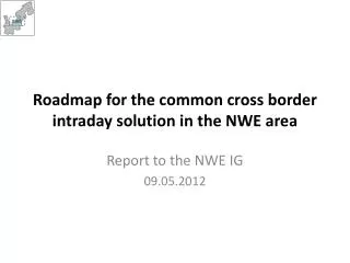 roadmap for the common cross border intraday solution in the nwe area