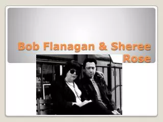 Bob Flanagan &amp; Sheree Rose