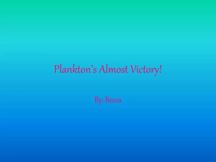 plankton s almost victory