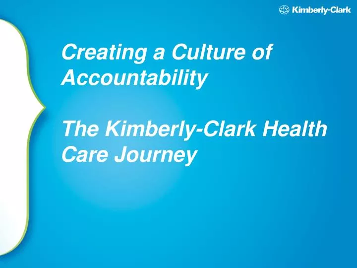 creating a culture of accountability the kimberly clark health care journey
