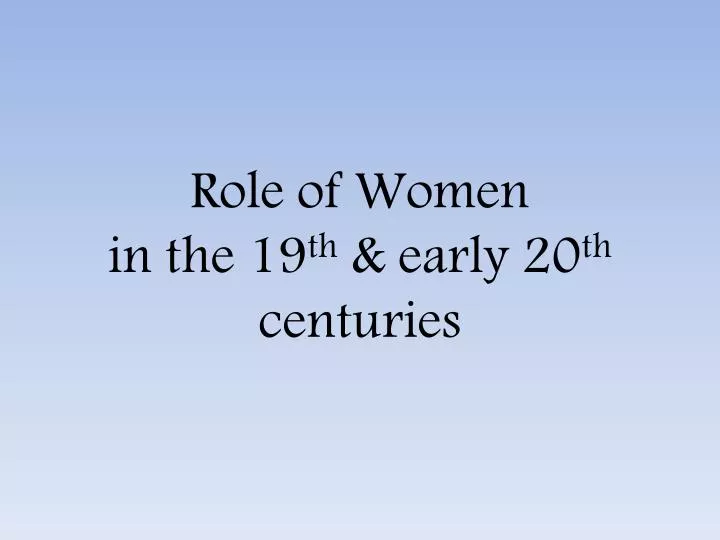 role of women in the 19 th early 20 th centuries