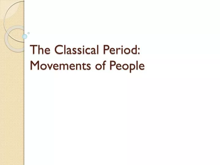 the classical period movements of people