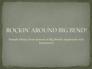 ROCKIN’ AROUND BIG BEND!
