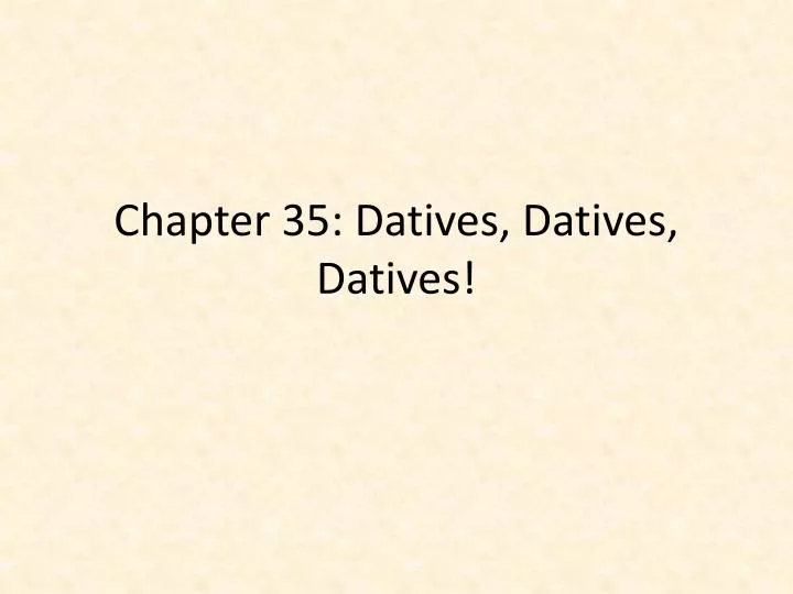 chapter 35 datives datives datives