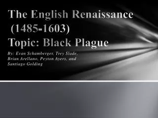 The English Renaissance (1485-1603) Topic: Black Plague