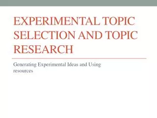 Experimental Topic Selection and Topic Research
