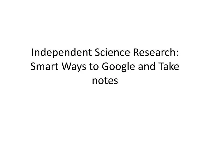 independent science research smart ways to google and take notes