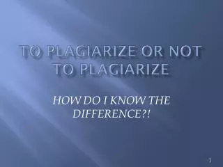 TO plagiarize OR NOT TO PLAGIaRIZE