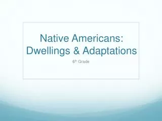 Native Americans: Dwellings &amp; Adaptations