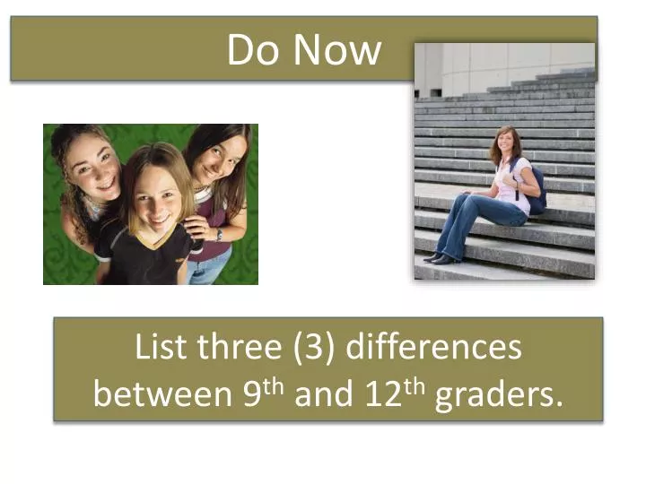 list three 3 differences between 9 th and 12 th graders
