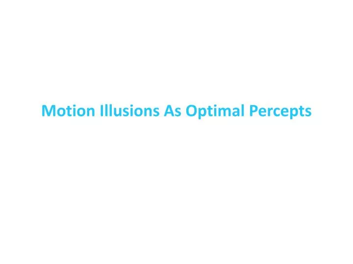 motion illusions as optimal percepts