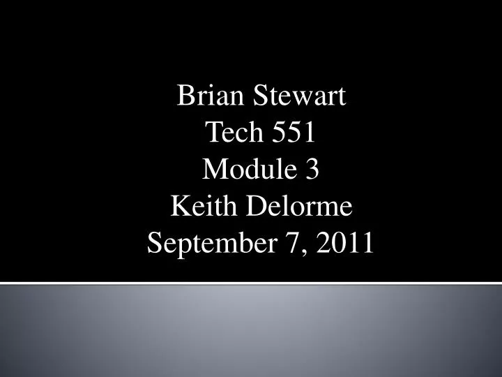 brian stewart tech 551 module 3 keith delorme september 7 2011