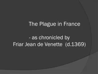 The Plague in France - as chronicled by Friar Jean de Venette (d.1369)