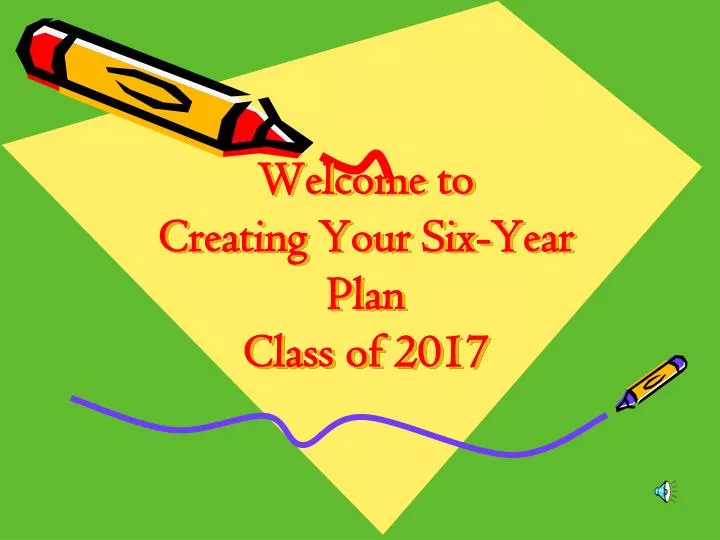 welcome to creating your six year plan class of 2017