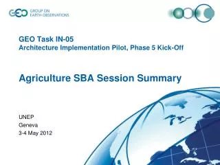 GEO Task IN-05 Architecture Implementation Pilot, Phase 5 Kick-Off Agriculture SBA Session Summary
