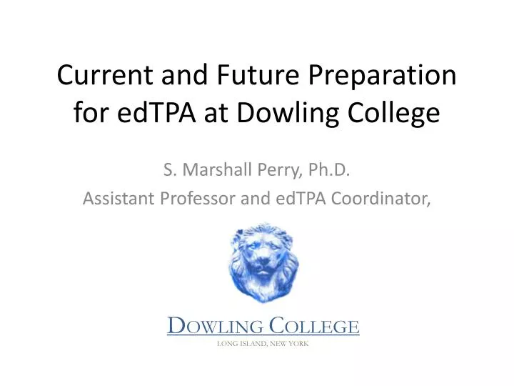 current and future preparation for edtpa at dowling college
