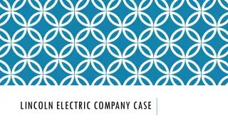 LINCOLN ELECTRIC COMPANY CASE