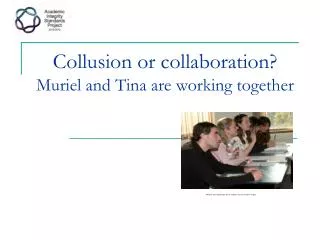 Collusion or collaboration? Muriel and Tina are working together
