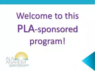 Welcome to this PLA -sponsored program!