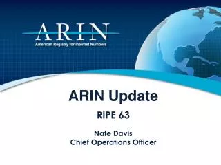ARIN Update RIPE 63 Nate Davis Chief Operations Officer