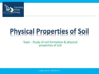 Topic - Study of soil formation &amp; physical properties of soil